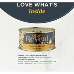 Reveal Natural Limited Ingredient Grain-Free Chicken Breast In Broth Wet Kitten Food, 2.47-oz, Case Of 12 11 Reveal Natural Limited Ingredient Grain-Free Chicken Breast In Broth Wet Kitten Food, 2.47-oz, Case Of 12 -Blue Buffalo Shop 752446 PT2. AC SS1800 V1673648125
